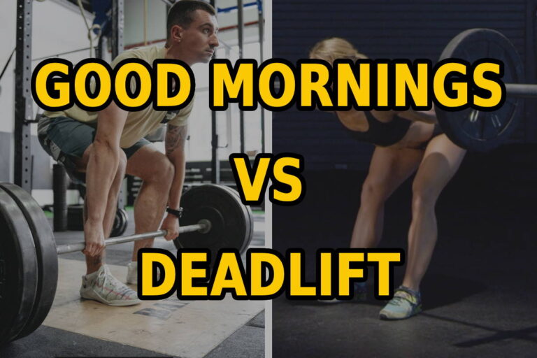 Good Mornings vs Deadlift: Which Is More Effective?