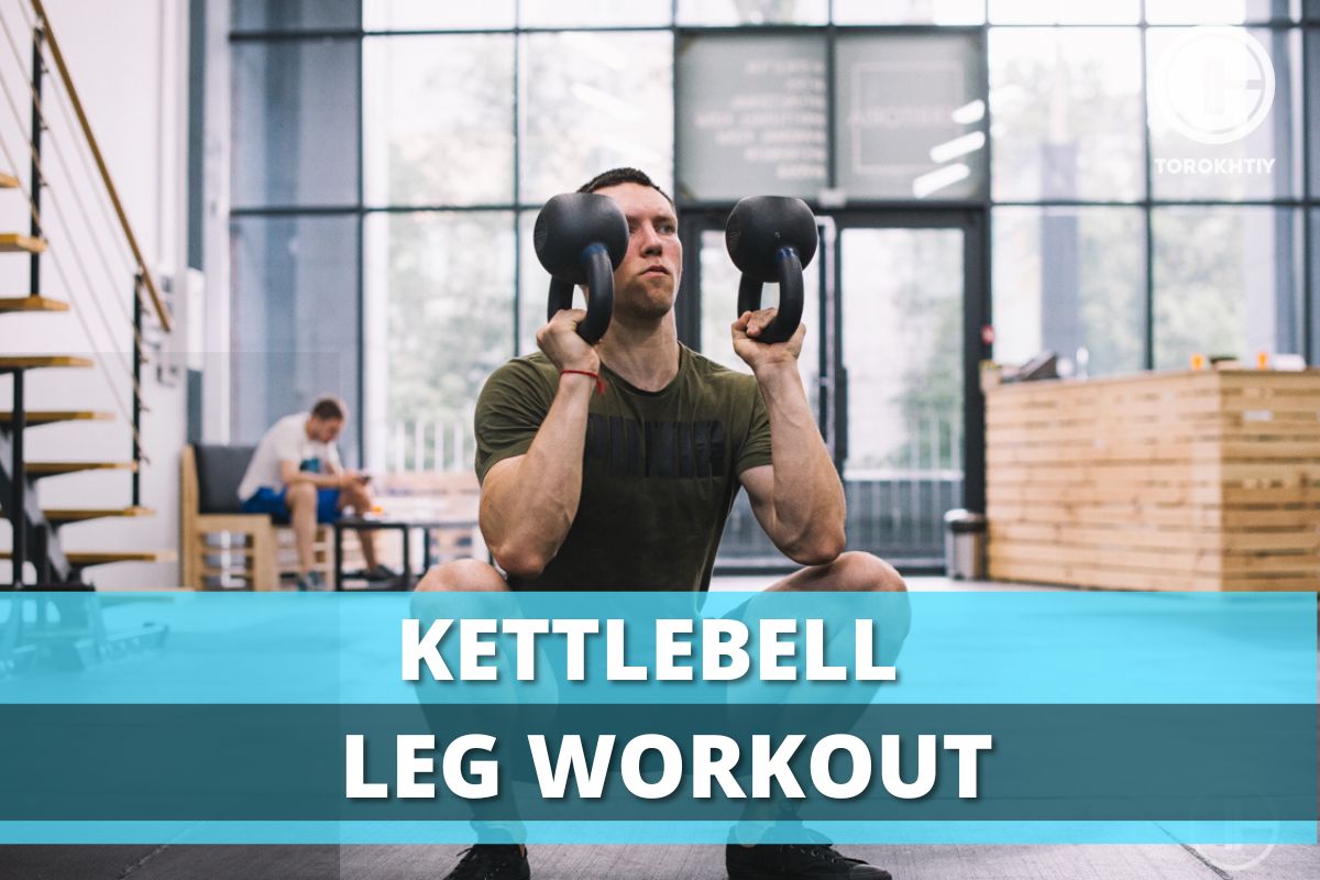 Kettlebell Leg Workout: 9 Benefits + 10 Exercises