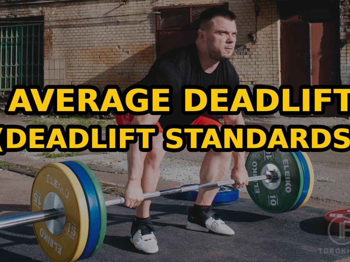 Average Deadlift (Deadlift Standards): Tips And Techniques To Improve