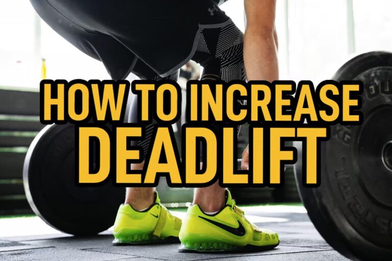 How To Increase Your Deadlift: Tips, Drills & Program
