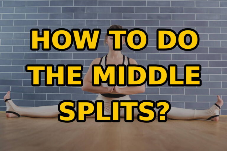 How To Do The Middle Splits – Unlocking Flexibility