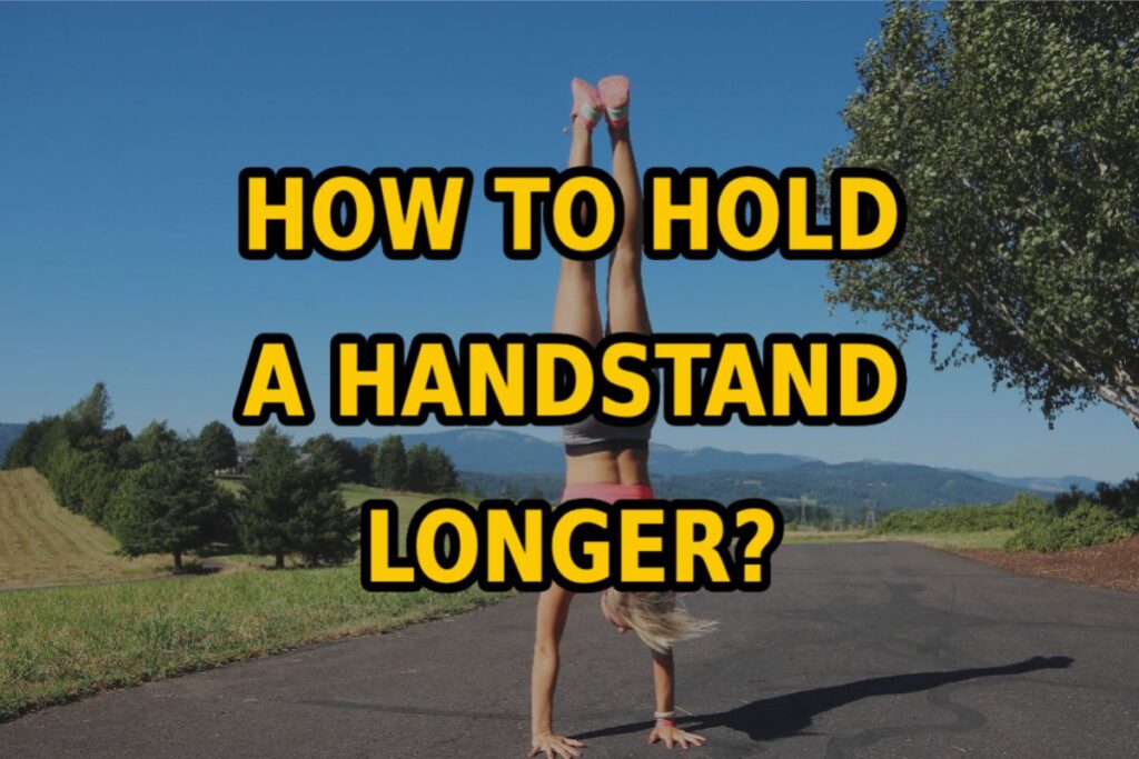 How To Hold A Handstand Longer