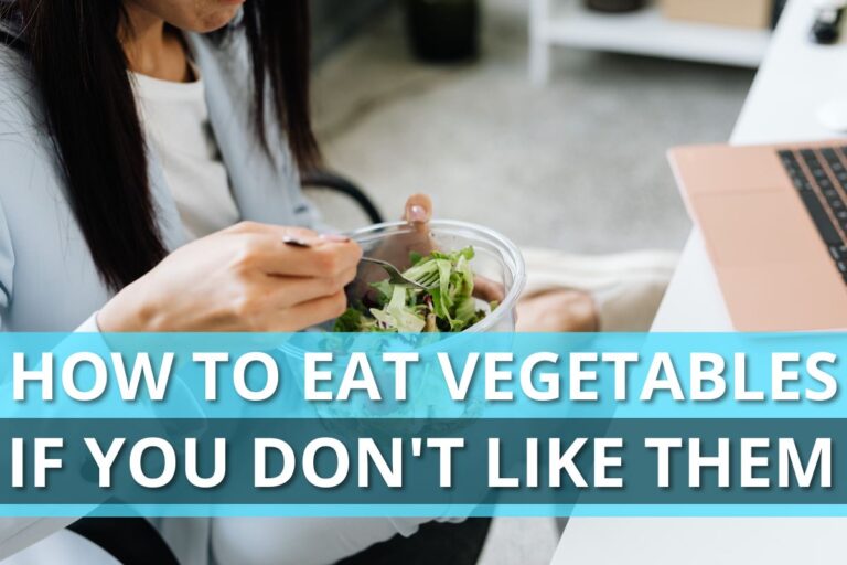How to Eat Vegetables if You Don’t Like Them